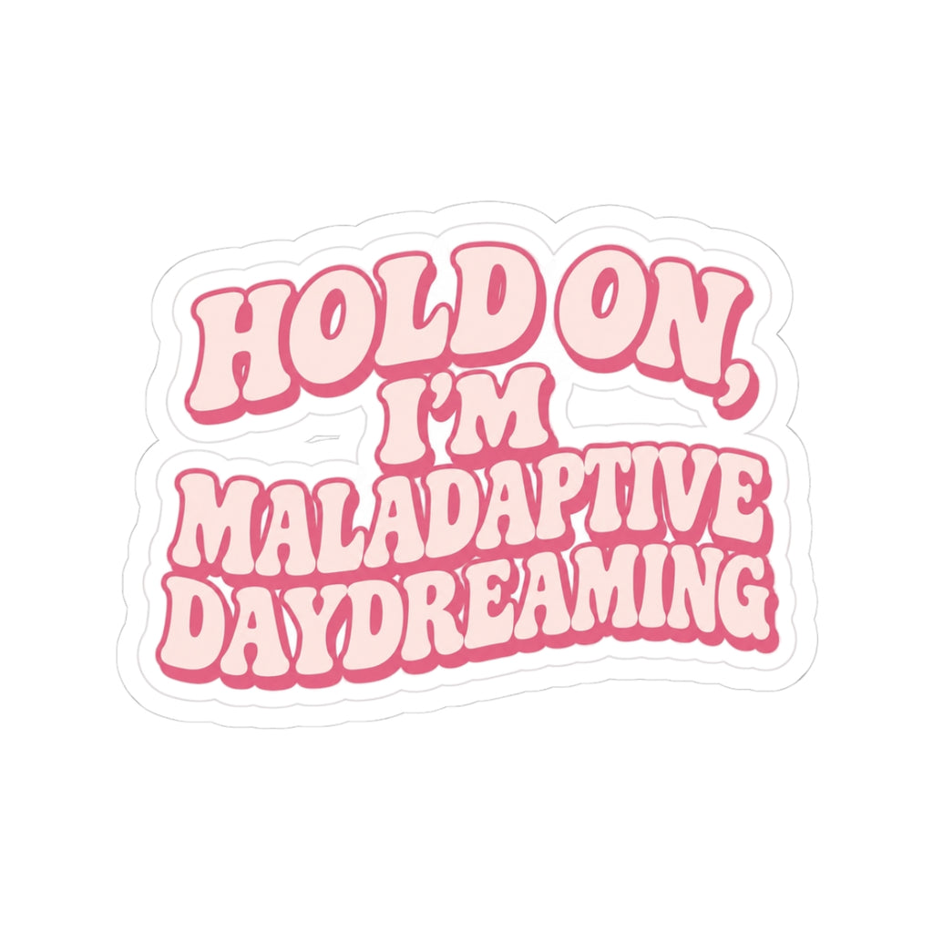 "Hold On, I'm Maladaptive Daydreaming" Decal