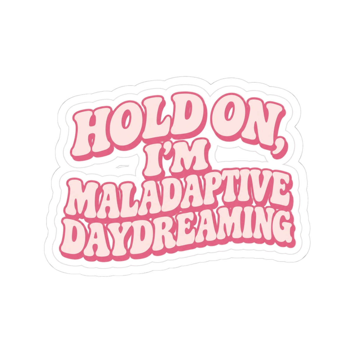 "Hold On, I'm Maladaptive Daydreaming" Decal