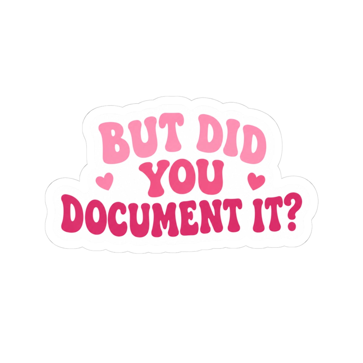 But Did You Document It Decal