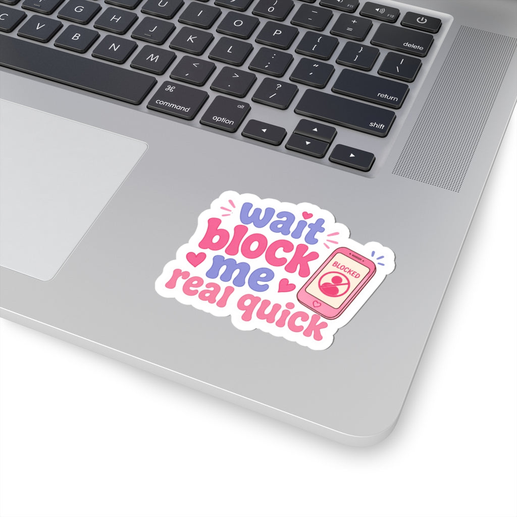 Wait Block Me Real Quick Decal