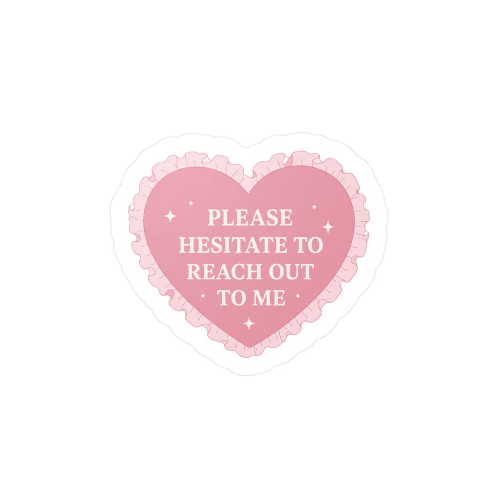 Please Hesitate To Reach Out To Me Decal