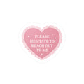 Please Hesitate To Reach Out To Me Decal