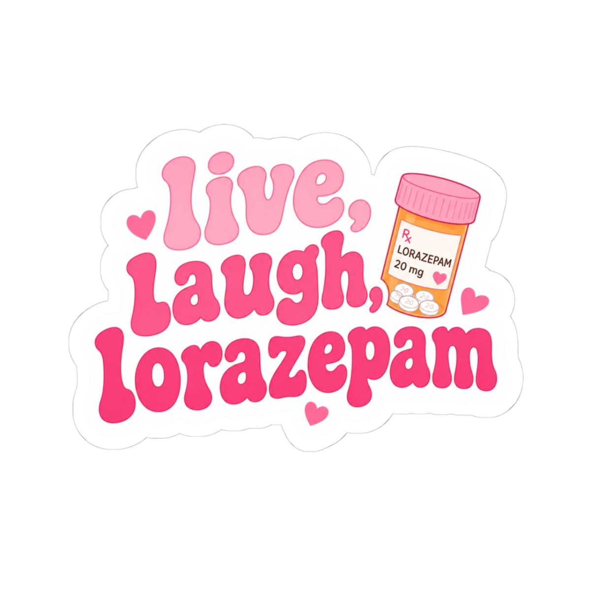 Live, Laugh, Lorazepam Decal